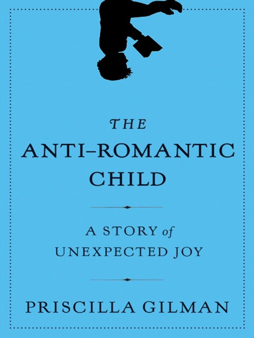 Title details for The Anti-Romantic Child by Priscilla Gilman - Wait list